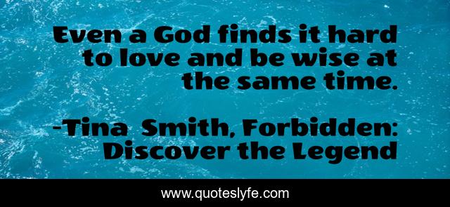 Even a God finds it hard to love and be wise at the same time.