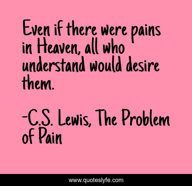 Even if there were pains in Heaven, all who understand would desire them.