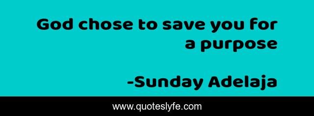 God chose to save you for a purpose