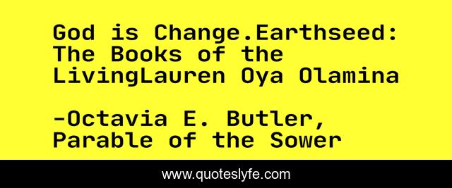 God is Change.Earthseed: The Books of the LivingLauren Oya Olamina
