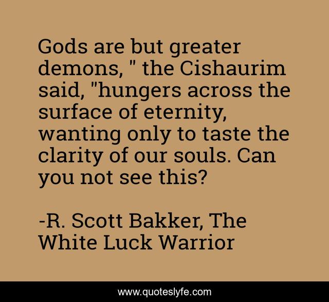 Gods are but greater demons, 