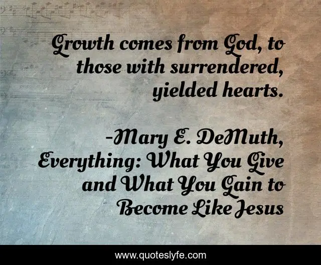 Growth comes from God, to those with surrendered, yielded hearts.
