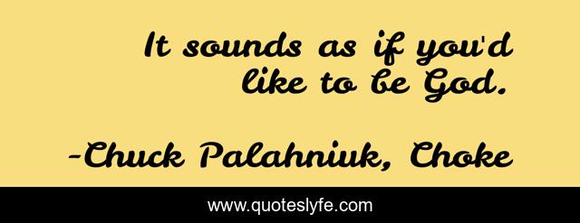 It sounds as if you'd like to be God.