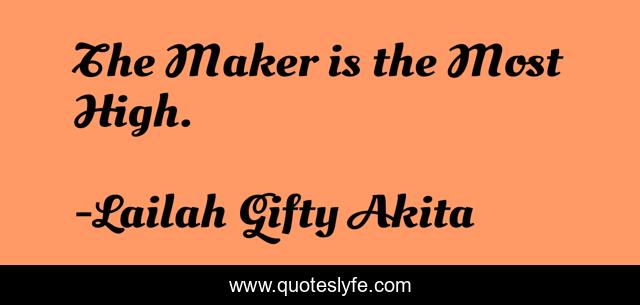 The Maker is the Most High.