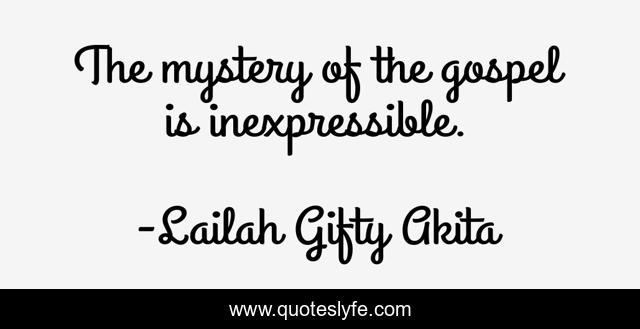 The mystery of the gospel is inexpressible.