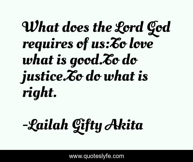 What does the Lord God requires of us:To love what is good.To do justice.To do what is right.