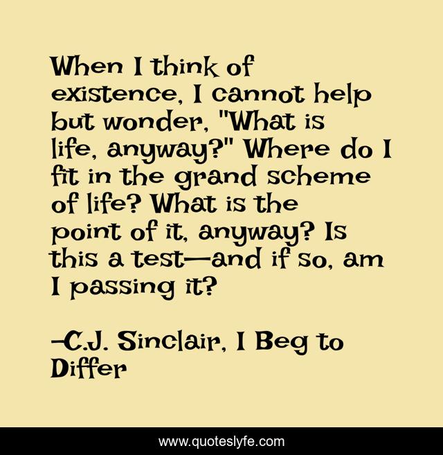 When I think of existence, I cannot help but wonder, 