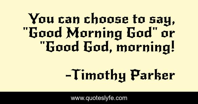 You can choose to say, 