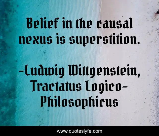 Belief in the causal nexus is superstition.
