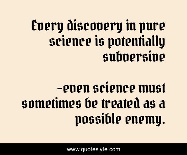 Every discovery in pure science is potentially subversive