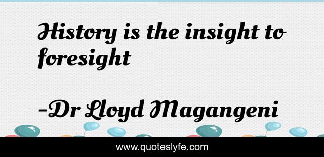History is the insight to foresight