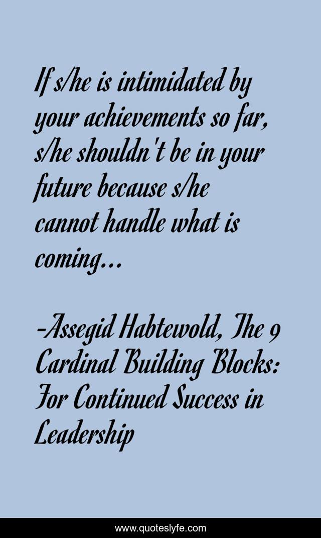 If s/he is intimidated by your achievements so far, s/he shouldn't be in your future because s/he cannot handle what is coming...