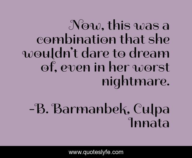 Now, this was a combination that she wouldn’t dare to dream of, even in her worst nightmare.