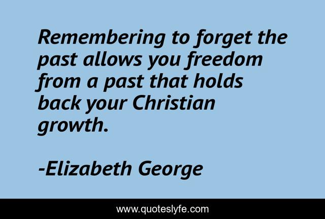 Remembering to forget the past allows you freedom from a past that holds back your Christian growth.