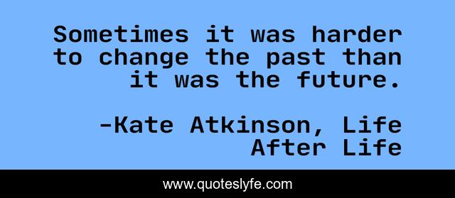Sometimes it was harder to change the past than it was the future.