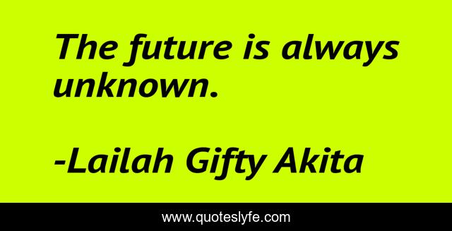 The future is always unknown.