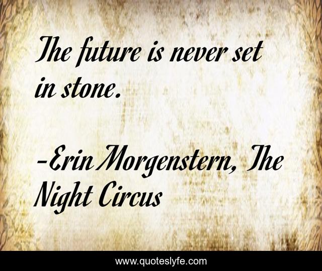 The future is never set in stone.