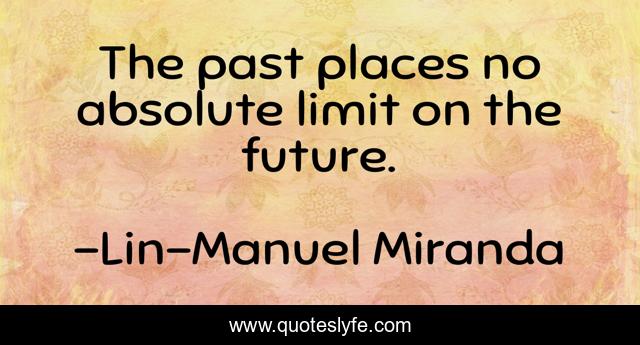 The past places no absolute limit on the future.