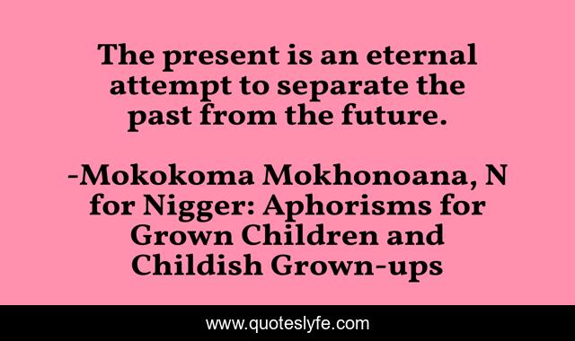 The present is an eternal attempt to separate the past from the future.