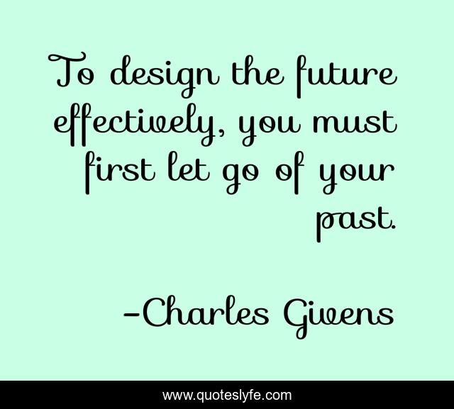 To design the future effectively, you must first let go of your past.
