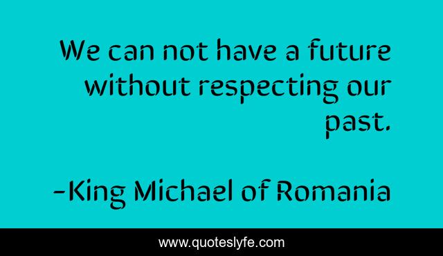 We can not have a future without respecting our past.