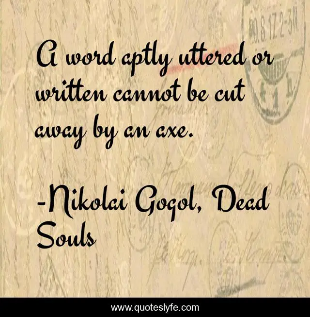 A word aptly uttered or written cannot be cut away by an axe.