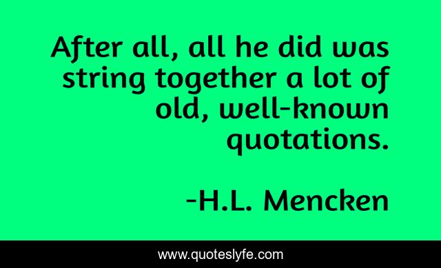 After all, all he did was string together a lot of old, well-known quotations.