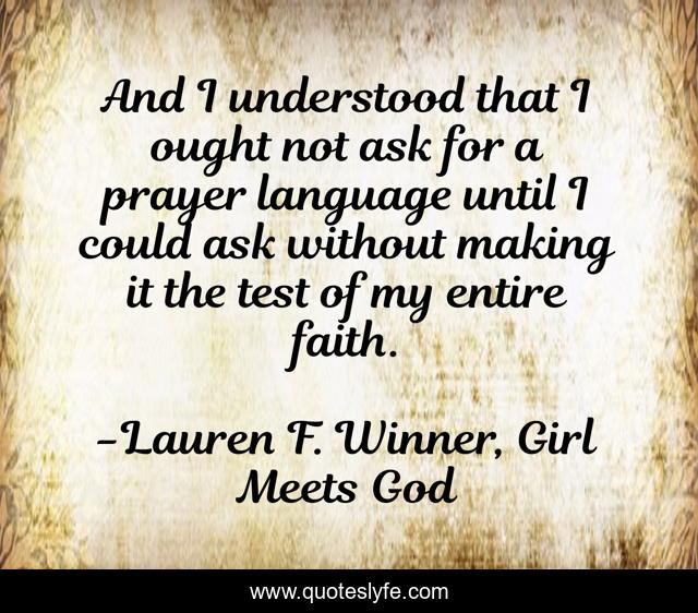 And I understood that I ought not ask for a prayer language until I could ask without making it the test of my entire faith.
