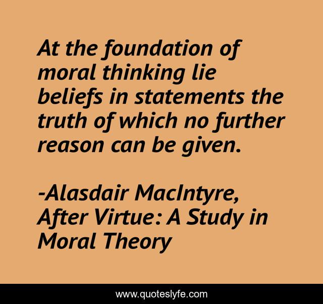 At the foundation of moral thinking lie beliefs in statements the truth of which no further reason can be given.