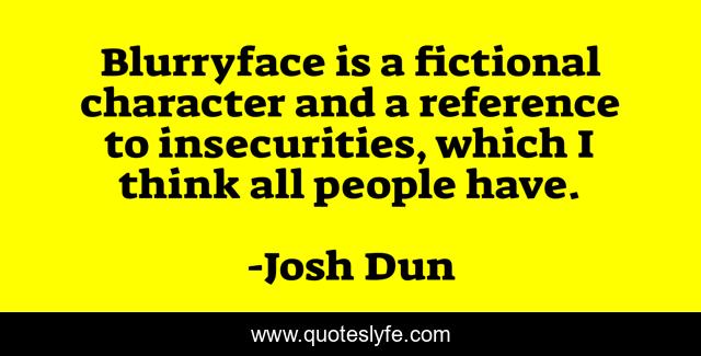 Blurryface is a fictional character and a reference to insecurities, which I think all people have.