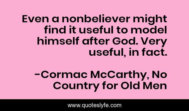 Even a nonbeliever might find it useful to model himself after God. Very useful, in fact.