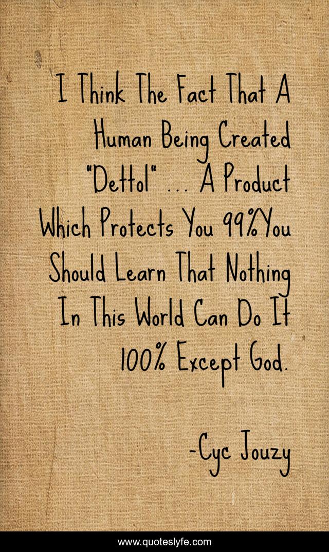 I Think The Fact That A Human Being Created 