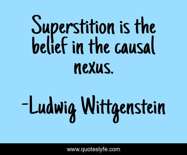 Superstition is the belief in the causal nexus.