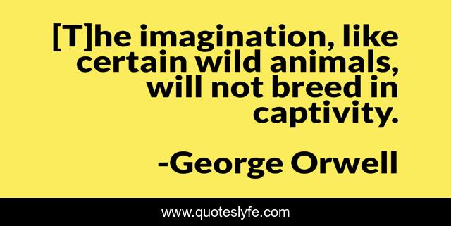 [T]he imagination, like certain wild animals, will not breed in captivity.