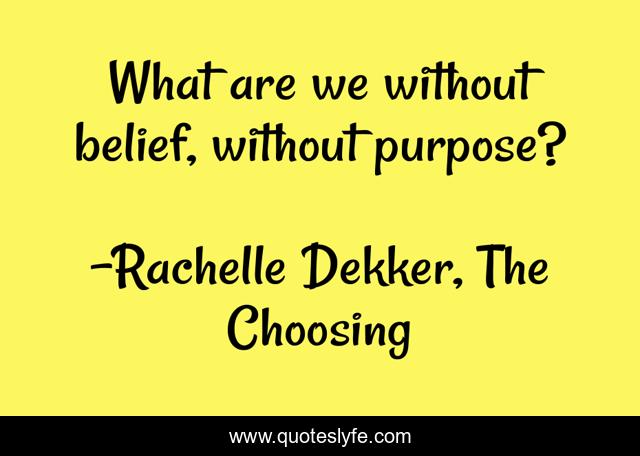 What are we without belief, without purpose?