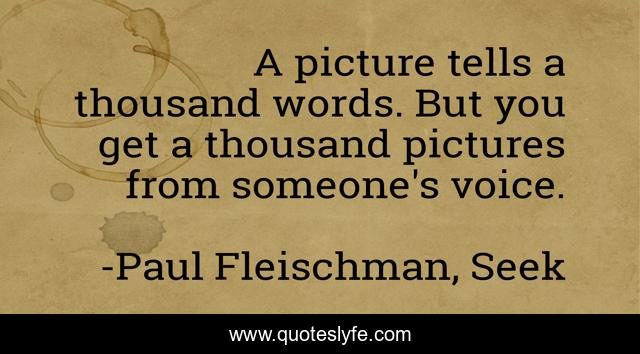 A picture tells a thousand words. But you get a thousand pictures from someone's voice.