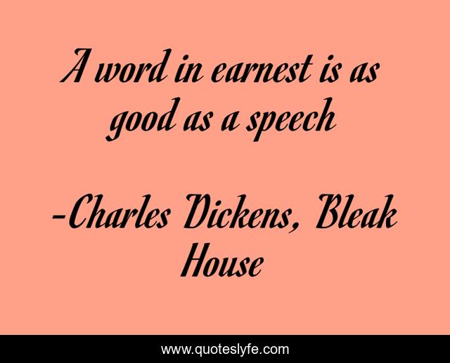 A word in earnest is as good as a speech