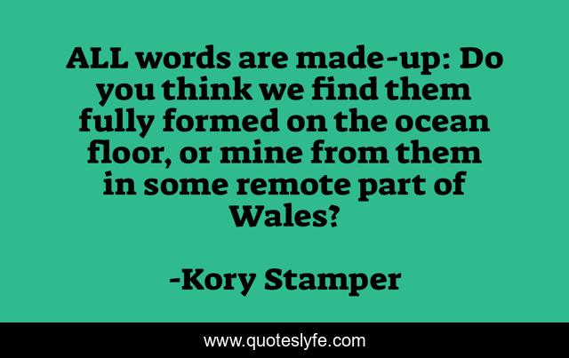 ALL words are made-up: Do you think we find them fully formed on the ocean floor, or mine from them in some remote part of Wales?