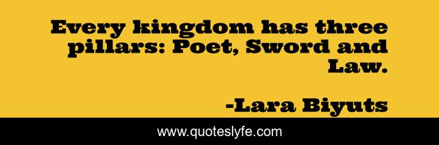 Every kingdom has three pillars: Poet, Sword and Law.