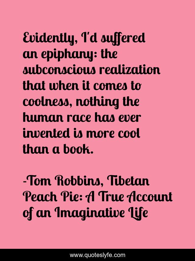 Evidently, I'd suffered an epiphany: the subconscious realization that when it comes to coolness, nothing the human race has ever invented is more cool than a book.