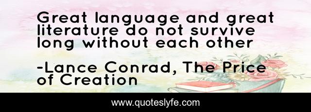 Great language and great literature do not survive long without each other