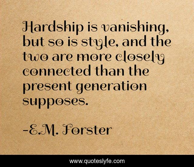 Hardship is vanishing, but so is style, and the two are more closely connected than the present generation supposes.