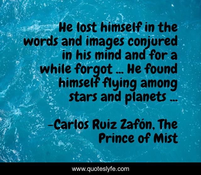 He lost himself in the words and images conjured in his mind and for a while forgot ... He found himself flying among stars and planets ...