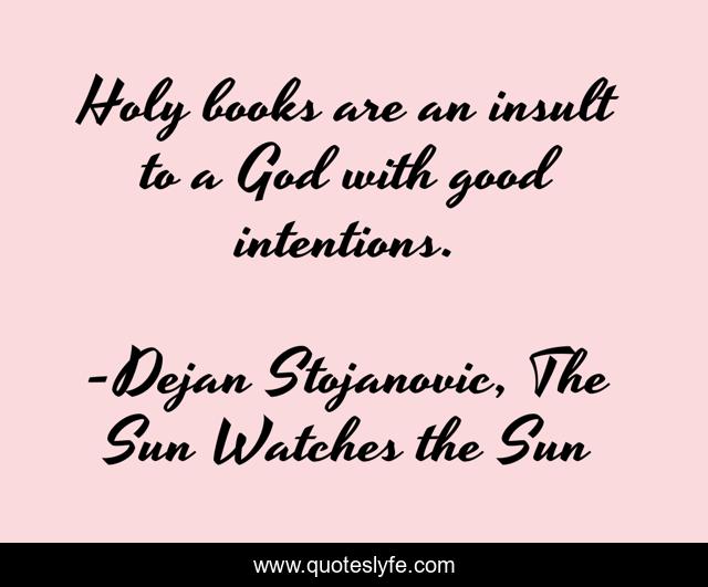 Holy books are an insult to a God with good intentions.