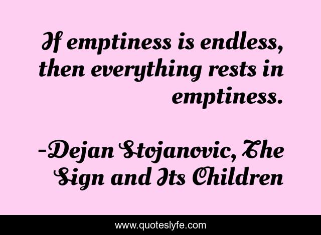 If emptiness is endless, then everything rests in emptiness.