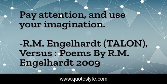 Pay attention, and use your imagination.