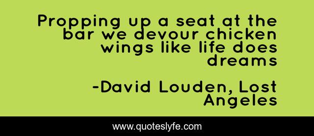 Propping up a seat at the bar we devour chicken wings like life does dreams