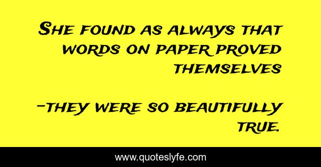 She found as always that words on paper proved themselves