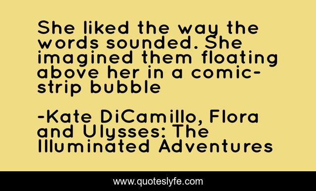 She liked the way the words sounded. She imagined them floating above her in a comic-strip bubble