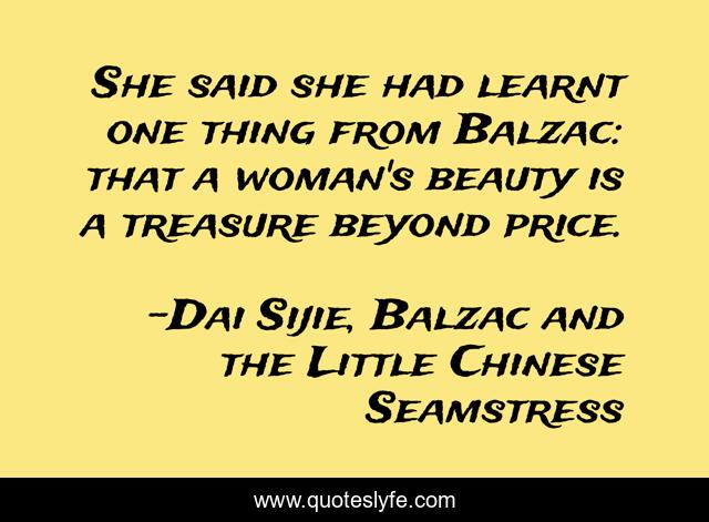 She said she had learnt one thing from Balzac: that a woman's beauty is a treasure beyond price.